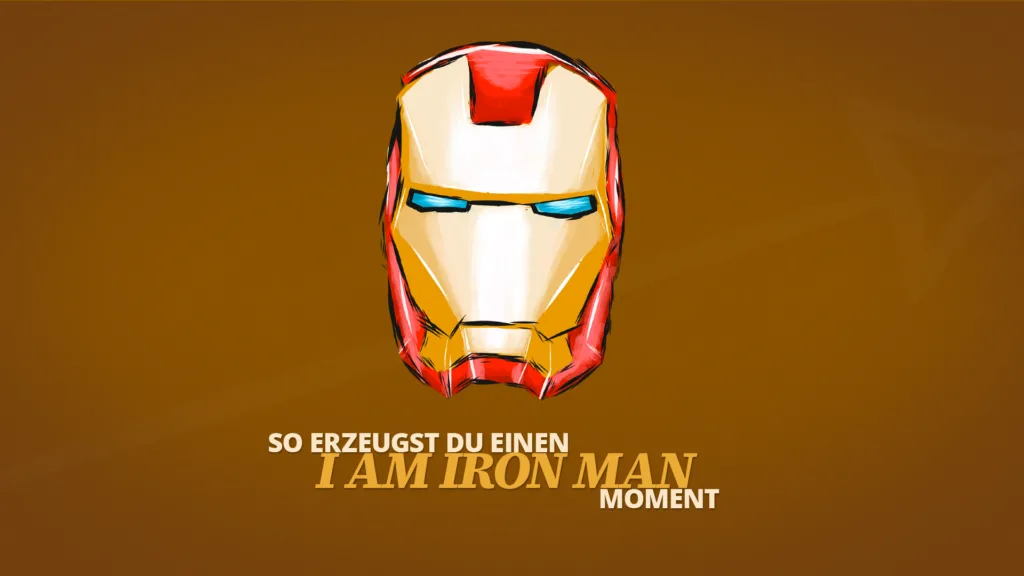 Wir sehen eine Illustration von Iron Mans Helm und darunter steht: "So erzeugst du einen 'I am Iron Man' Moment".
