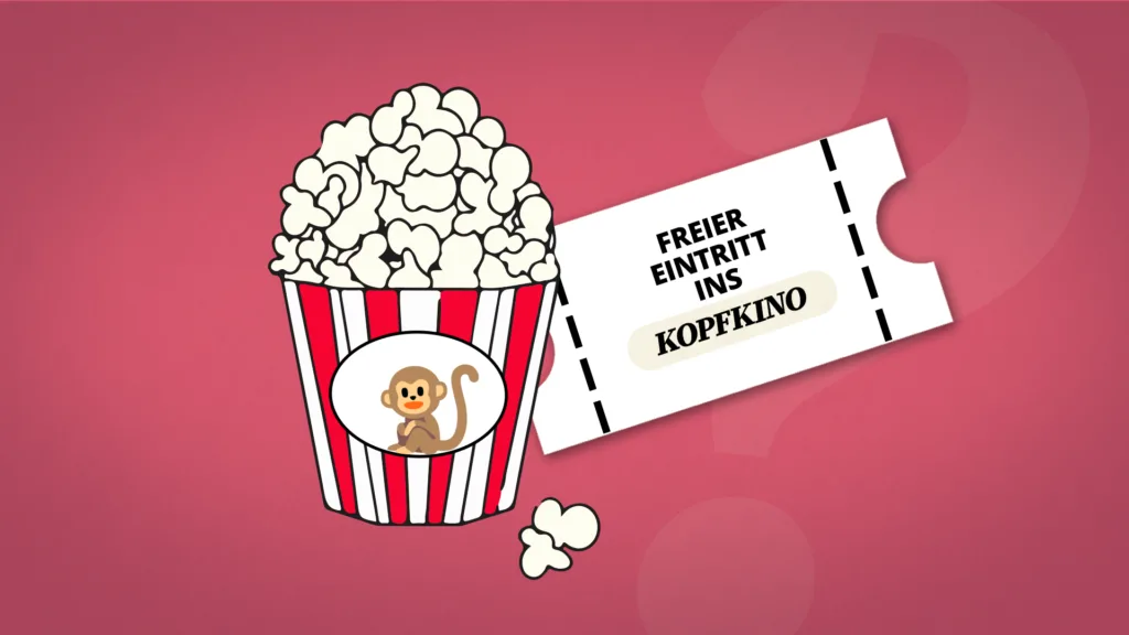 Feier Eintritt ins Kopfkino. Aber wie mache ich das?